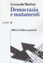 Democrazia e mutamenti. Attori, strutture, processi libro