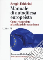 Manuale di autodifesa europeista. Come rispondere alla sfida del sovranismo libro