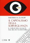 Il capitalismo della sorveglianza. Il futuro dell'umanità nell'era dei nuovi poteri libro di Zuboff Shoshana