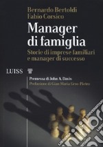 Manager di famiglia. Storie di imprese familiari e manager di successo libro