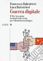 Guerra digitale. Il 5G e lo scontro tra Stati Uniti e Cina per il dominio tecnologico libro