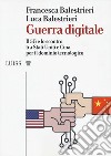 Guerra digitale. Il 5G e lo scontro tra Stati Uniti e Cina per il dominio tecnologico libro di Balestrieri Francesca Balestrieri Luca