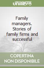 Family managers. Stories of family firms and successful libro