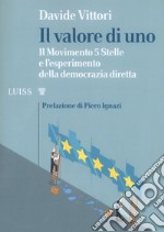 Il valore di uno. Il Movimento 5 Stelle e l'esperimento della democrazia diretta libro