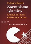 Sovranismo islamico. Erdogan e il ritorno della grande Turchia libro di Donelli Federico