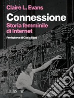 Connessione. Storia femminile di internet