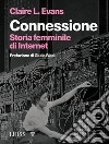 Connessione. Storia femminile di internet libro