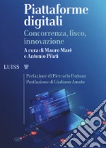 Piattaforme digitali. Concorrenza, fisco, innovazione libro