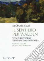 Il sentiero per Walden. Vita improbabile di Henry David Thoreau libro