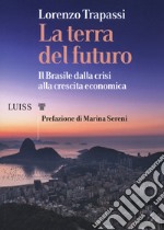 La terra del futuro. Il Brasile, dalla crisi alla crescita economica