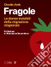 Fragole. Le donne invisibili della migrazione stagionale libro