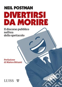 Divertirsi da morire. Il discorso pubblico nell'era dello spettacolo libro