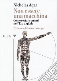 Non essere una macchina. Come restare umani nell'era digitale libro