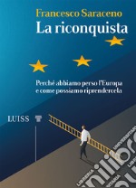 La riconquista. Perché abbiamo perso l'Europa e come possiamo riprendercela libro