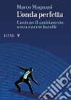 L'onda perfetta. Cavalcare il cambiamento senza esserne travolti libro