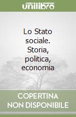 Lo Stato sociale. Storia, politica, economia libro