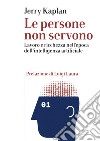 Le persone non servono. Lavoro e ricchezza nell'epoca dell'intelligenza artificiale libro