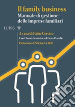 Il family business. Manuale di gestione delle imprese familiari