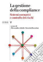 La gestione della compliance. Sistemi normativi e controllo dei rischi libro