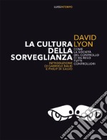 La cultura della sorveglianza. Come la società del controllo ci ha reso tutti controllori libro