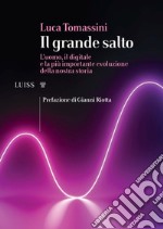 Il grande salto. L'uomo, il digitale e la più importante evoluzione della nostra storia libro