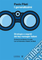 I generalissimi. Strategie e segreti dei top manager italiani libro