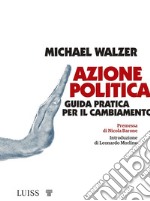 Azione politica. Guida pratica per il cambiamento libro