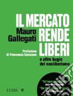 Il mercato rende liberi e altre bugie del neoliberismo libro