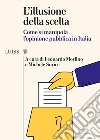 L'illusione della scelta. Come si manipola l'opinione pubblica in Italia libro