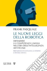 Le nuove leggi della robotica. Difendere la competenza umana nell'era dell'intelligenza artificiale