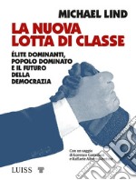 La nuova lotta di classe. Élite dominanti, popolo dominato e il futuro della democrazia libro