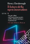 Il futuro della Open Innovation. Creare valore dall'innovazione aperta nell'era della tecnologia esponenziale libro