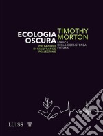 Ecologia oscura. Logica della coesistenza futura libro