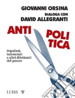 Antipolitica. Populisti, tecnocrati e altri dilettanti del potere libro