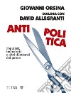 Antipolitica. Populisti, tecnocrati e altri dilettanti del potere libro