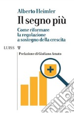 Il segno più. Come riformare la regolazione a sostegno della crescita libro