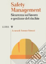 Safety management. Sicurezza sul lavoro e gestione del rischio libro