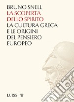 La scoperta dello spirito. La cultura greca e le origini del pensiero europeo libro