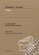 Trame. La vita segreta del fast fashion italiano libro