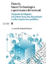 Fintech, Smart Technologies e governance dei mercati. L'impatto del digitale sul settore bancario, finanziario e sulla regolazione pubblica libro