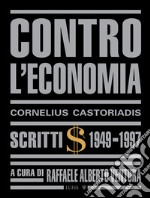 Contro l'economia. Scritti 1949-1997 libro