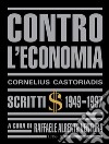 Contro l'economia. Scritti 1949-1997 libro