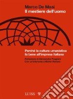 Il mestiere dell'uomo. Perché la cultura umanistica fa bene all'impresa italiana libro