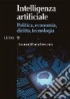 Intelligenza artificiale. Politica, economia, diritto, tecnologia libro