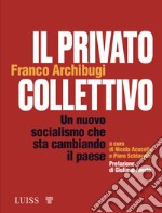 Il privato collettivo. Un nuovo socialismo che sta cambiando il Paese libro