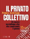 Il privato collettivo. Un nuovo socialismo che sta cambiando il Paese libro