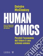 Humanomics. Perché l'economia del futuro è una scienza umana libro