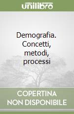 Demografia. Concetti, metodi, processi libro