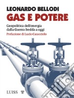 Gas e potere. Geopolitica dell'energia dalla Guerra fredda a oggi