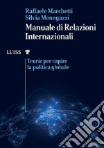 Manuale di relazioni internazionali. Teorie per capire la politica globale libro